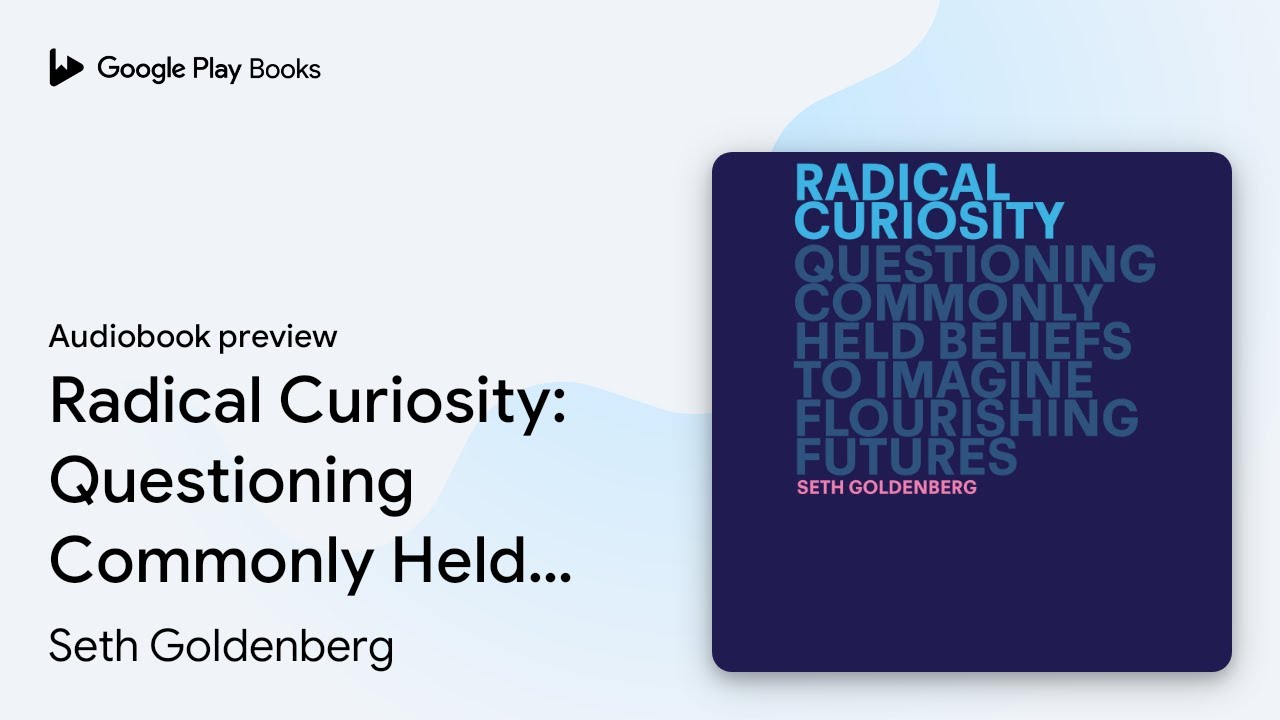 Radical Curiosity: Questioning Commonly Held… by Seth Goldenberg · Audiobook preview