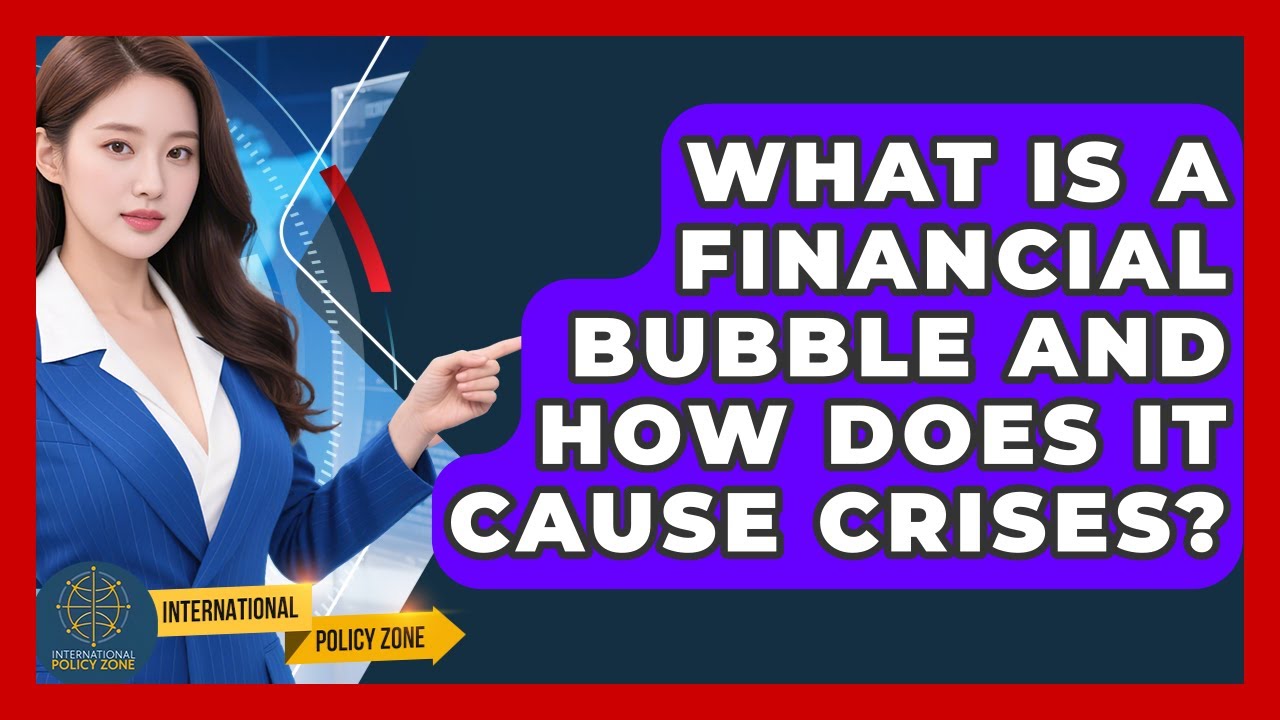 What Is A Financial Bubble And How Does It Cause Crises? - International Policy Zone