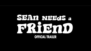 Sean Needs a Friend (2025) | Official Trailer