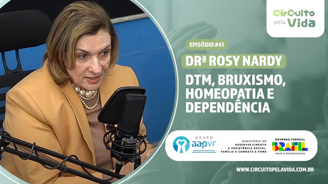 DTM, Bruxismo, Homeopatia e dependência - Drª Rosy Nardy - Episódio #41 - Circuito pela Vida