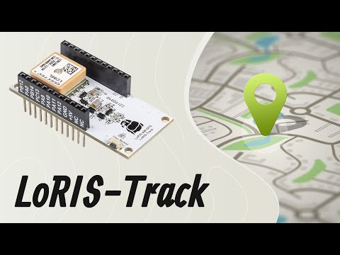LoRIS Track - Ein LoRaWAN GPS-Tracker Modul für die LoRIS-Base