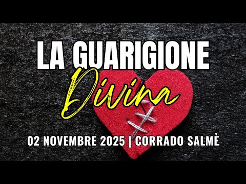 2025.11.02 | LA GUARIGIONE DIVINA | Corrado Salmé