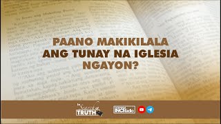 Paano Makikilala Ang Tunay Na Iglesia Ngayon? | In Search of Truth