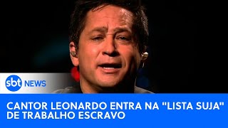 Cantor Leonardo é incluído na “lista suja” de trabalho escravo | #SBTNewsnaTV (08/10/24)