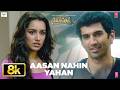 Aashiqui 2 Aasan Nahin Yahan 8K Full Video Song Arijit Singh Aditya Roy Kapur Shraddha Kapoor
