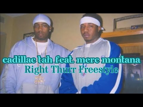 Cadillac Tah Feat. Merc Montana - Right Thurr Freestyle