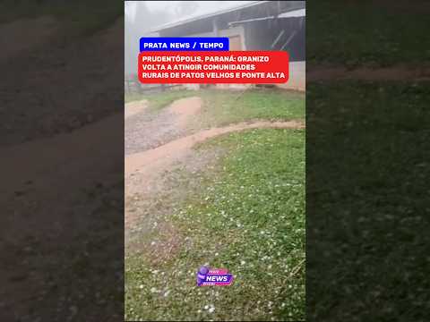 PRUDENTÓPOLIS (PR): GRANIZO ATINGE COMUNIDADES RURAIS DE PATOS VELHOS E PONTE ALTA