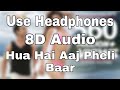 Hua Hain Aaj Pehli Baar 8D Audio SANAM RE Pulkit Samrat Urvashi Rautela Divya Khosla Kumar