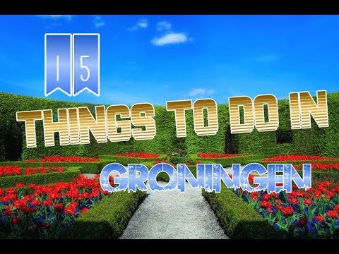 Top 15 Things To Do In Groningen, Netherlands