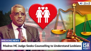 Madras HC Judge Seeks Counselling to Understand Lesbians