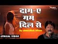 Daag E Gham Dil Se Attaullah Khan Esakhelvi दाग ऐ गम दिल से Superhit Sad Song 