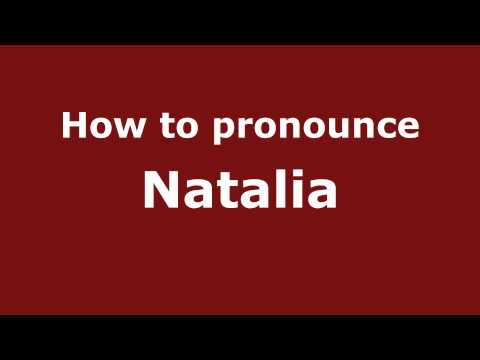 How to Pronounce Natalia - PronounceNames.com