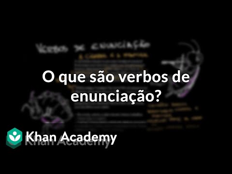 O que são verbos de enunciação? (vídeo) | Khan Academy
