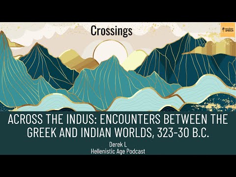 Derek of The Hellenistic Age Podcast: Across the Indus Encounters between the Greek and Indian World