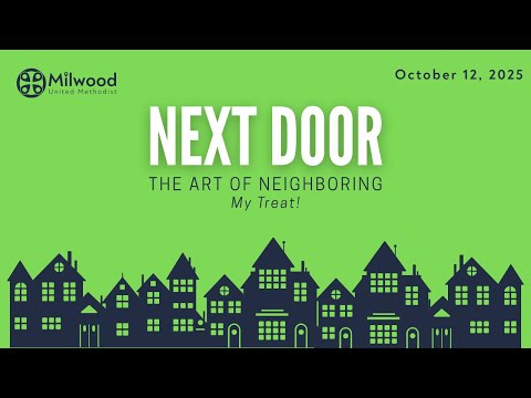 Milwood UMC - 10/12/25 Next Door-The Art of Neighboring: My Treat!
