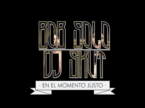 07 - Bob Solo & DJ Skut - En el Momento Justo [Prod. DJ Skut]