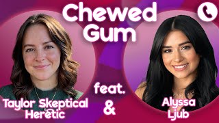 God Is TOXIC for Women!!! Disagree Call Alyssa Ljub & Taylor SH | Chewed Gum 08.25.26