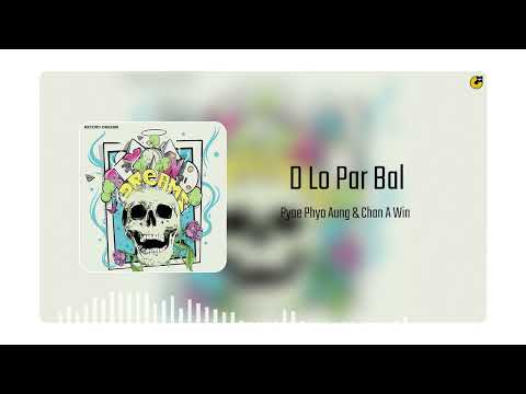 Pyae Phyo Aung , Chan A Win- D Lo Par Bal (Official Art Track)