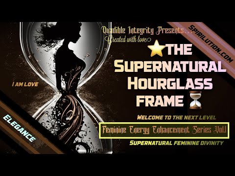 (Goddess Healing Music) ★The Supernatural HourGlass Frame★ Feminine Beauty 1111Hz + 417Hz (Elegance)