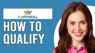 How To Qualify For CalWORKs (How Do I Apply For CalWORKs)