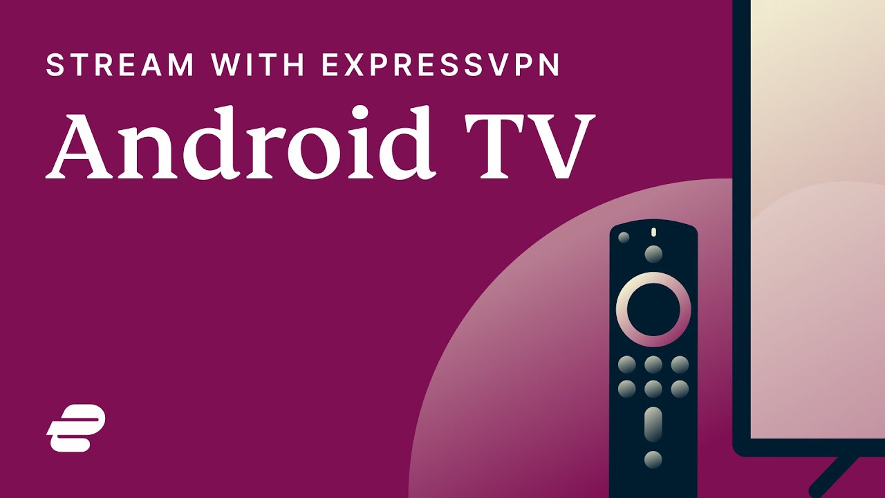 Stream on your Android TV with ExpressVPN