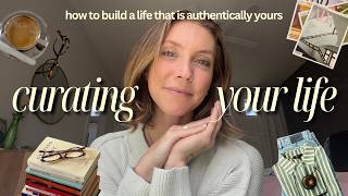 The Art of Curation: Building a Life That Actually Feels Like Yours