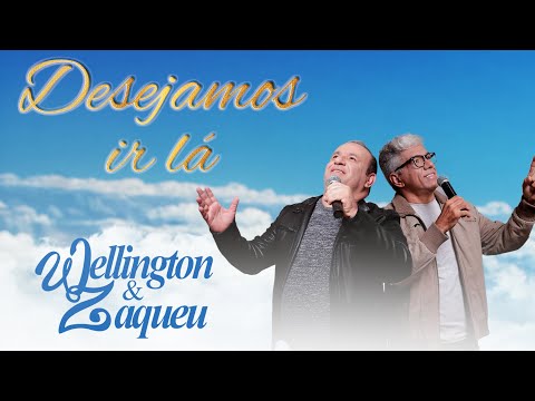 Wellington e Zaqueu - Desejamos ir lá (Lyric Video)