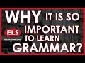 Why it is so important to learn GRAMMAR?