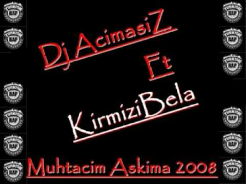 Dj Acimasiz Ft Kirmizi Bela - Muhtacim Askima 2008