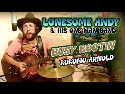 Busy Bootin' I Kokomo Arnold I Lonesome Andy & his One Man Band