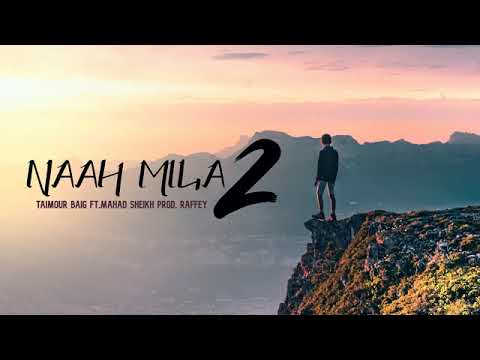 NAAH MILA | Taimour baig ft MAHAD SHEIKH (prod.Raffey)