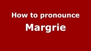 How to pronounce Margrie