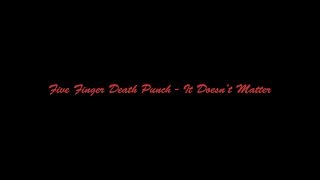 Five Finger Death Punch - It Doesnt Matter[Lyric Video]