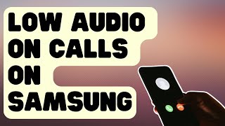 SOLVED: Low Audio On Calls On Samsung Galaxy [Easy Fixes]
