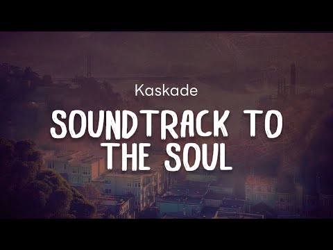 Kaskade - Soundtrack to the Soul