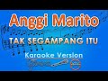 Anggi Marito - Tak Segampang Itu (Karaoke) by GMusic