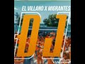 El Villano Ft Migrantes Dj Audio Oficial