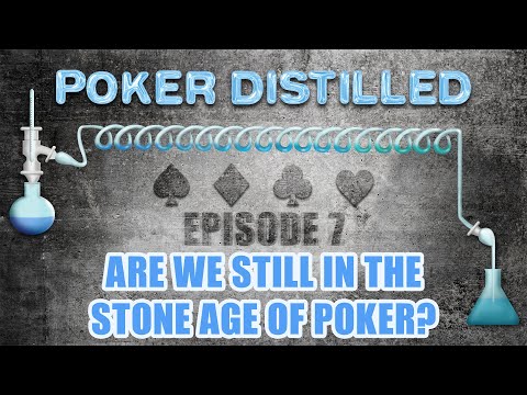 Poker Distilled Podcast: Episode 7 - Are we Still in the Stone Age of Poker?