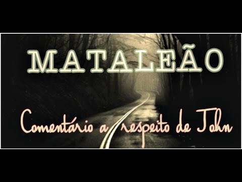 COMENTÁRIO A RESPEITO DE JOHN (Belchior) - MATALEÃO