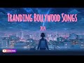 Top Tranding Bollywood Songs |✨New Latest Hindi Songs 2024❤️