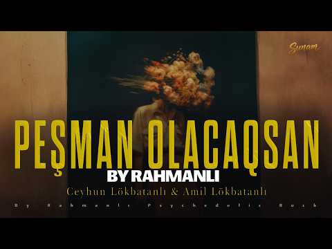 ''Peşman Olacaqsan '' By Rahmanlı Psychedelic Rock