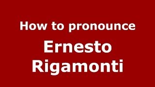 How to pronounce Ernesto Rigamonti