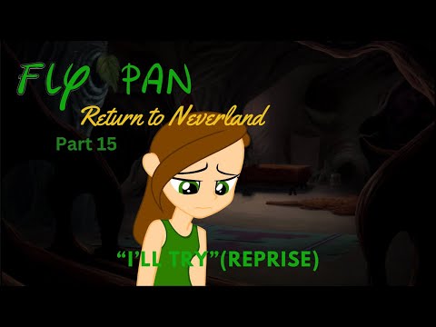 "Fly Pan Return to Neverland" Part 15 - "I'll Try" (Reprise)