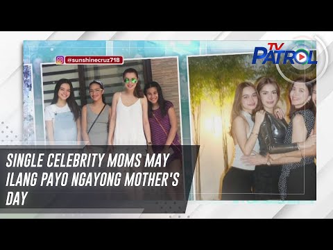 Single celebrity moms may ilang payo ngayong Mother's Day TV Patrol