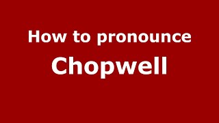 How to pronounce Chopwell