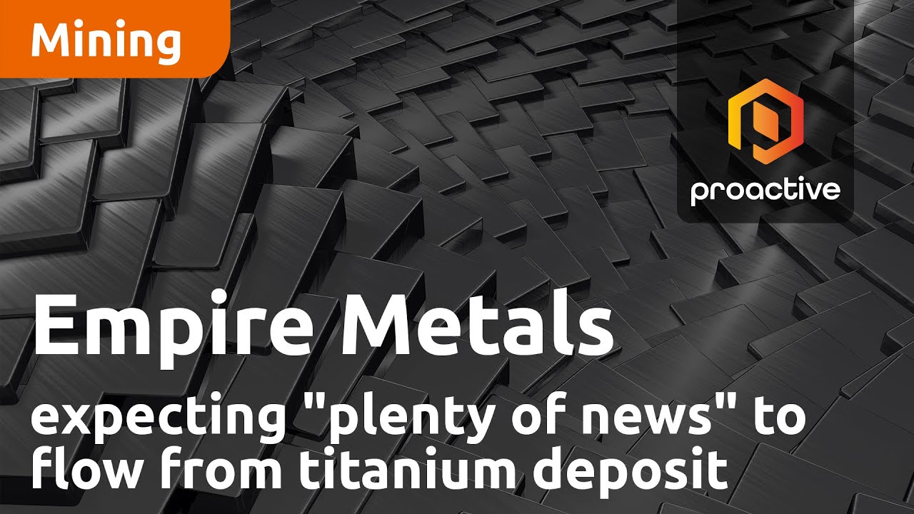 Empire Metals CEO expecting "plenty of news" to flow from titanium deposit