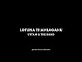 Lotuna thamlaganu  -  Uttam & the band HQ Audio