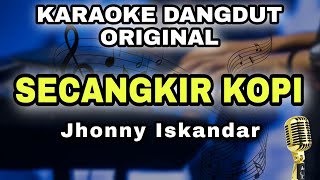 Download lagu SECANGKIR KOPI - JHONNY ISKANDAR || KARAOKE LIRIK VERSI DANGDUT ORIGINAL mp3