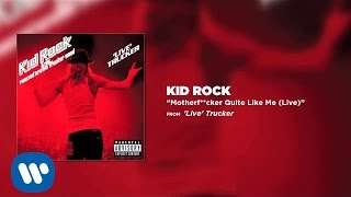 Kid Rock - Motherf**cker Quite Like Me (Live)