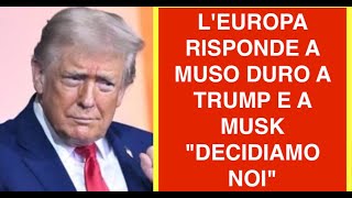 L'EUROPA RISPONDE A MUSO DURO A TRUMP E A MUSK "DECIDIAMO NOI"